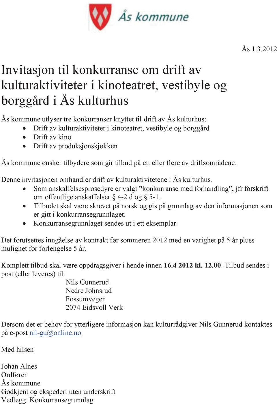 tilbydere som gir tilbud på ett eller flere av driftsområdene. Denne invitasjonen omhandler drift av kulturaktivitetene i Ås kulturhus.