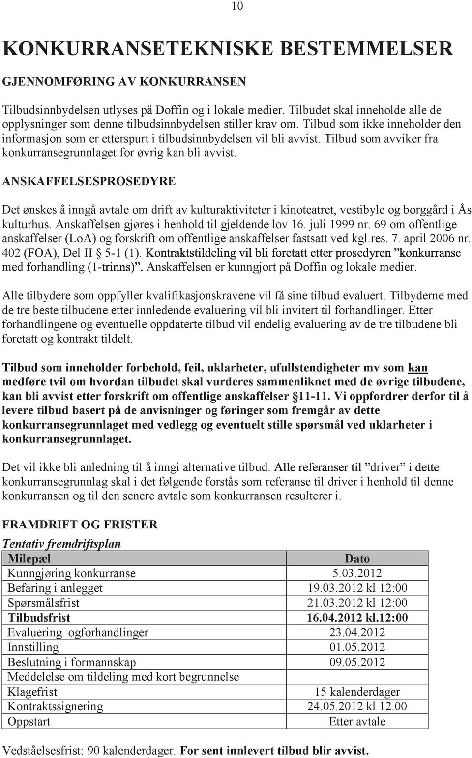 Tilbud som avviker fra konkurransegrunnlaget for øvrig kan bli avvist.