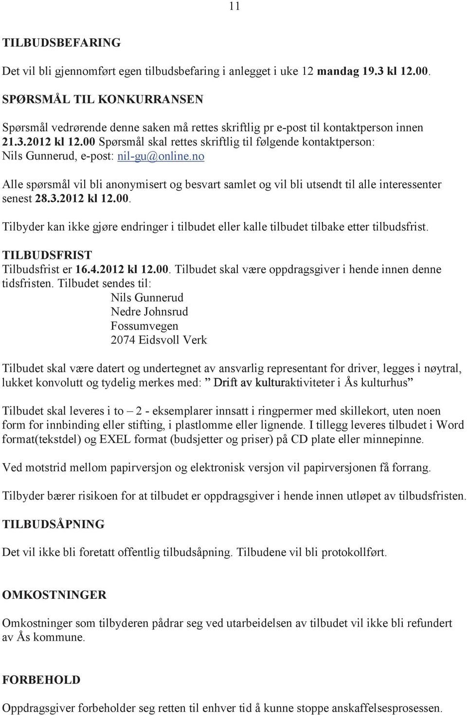 00 Spørsmål skal rettes skriftlig til følgende kontaktperson: Nils Gunnerud, e-post: nil-gu@online.