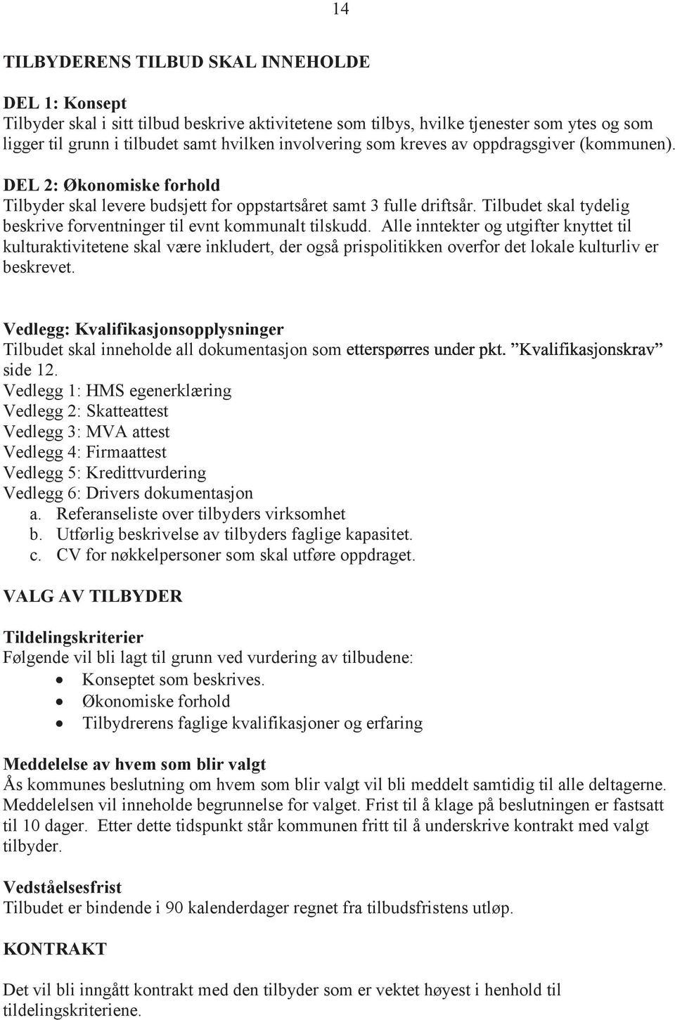 Tilbudet skal tydelig beskrive forventninger til evnt kommunalt tilskudd.