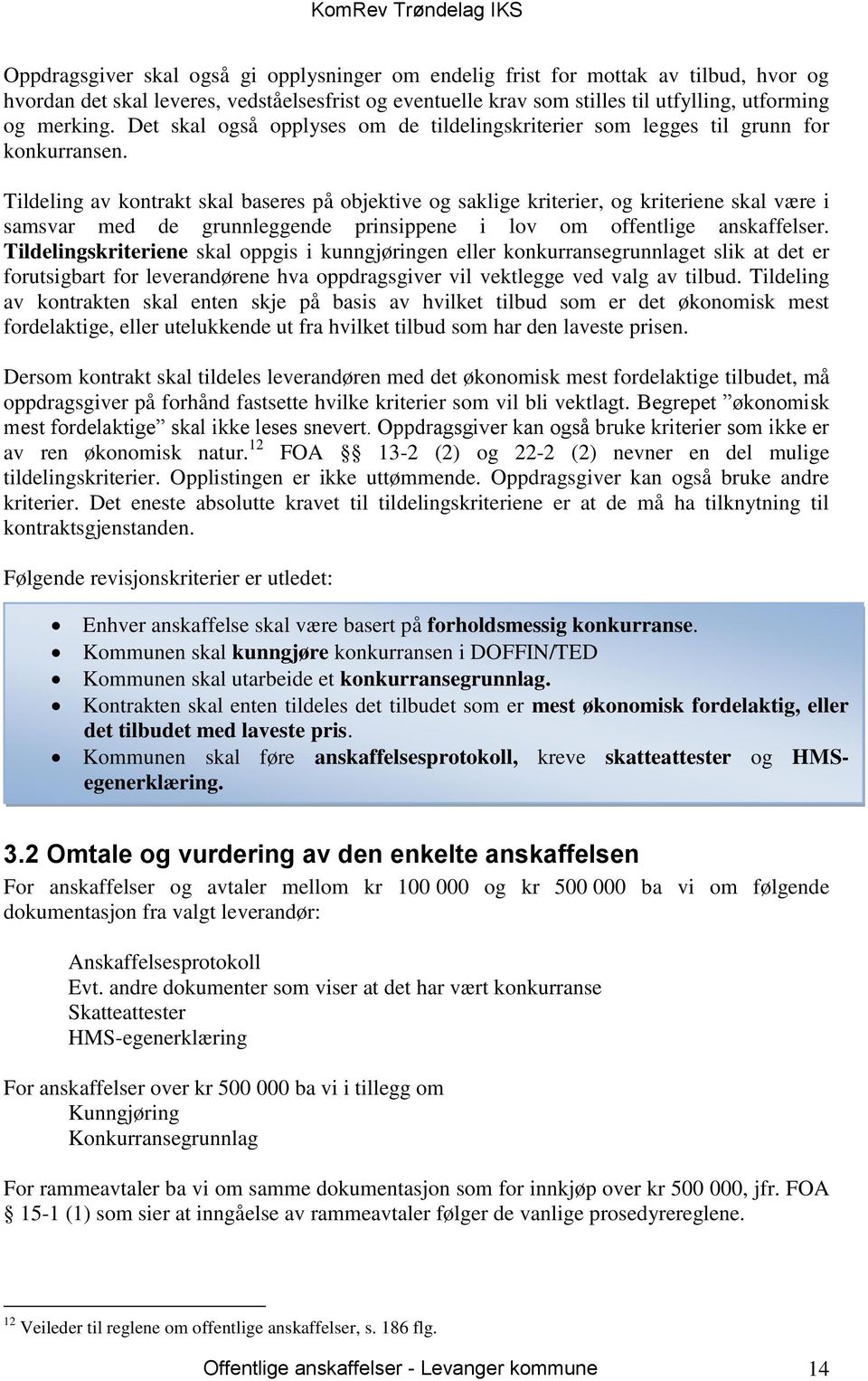 Tildeling av kontrakt skal baseres på objektive og saklige kriterier, og kriteriene skal være i samsvar med de grunnleggende prinsippene i lov om offentlige anskaffelser.