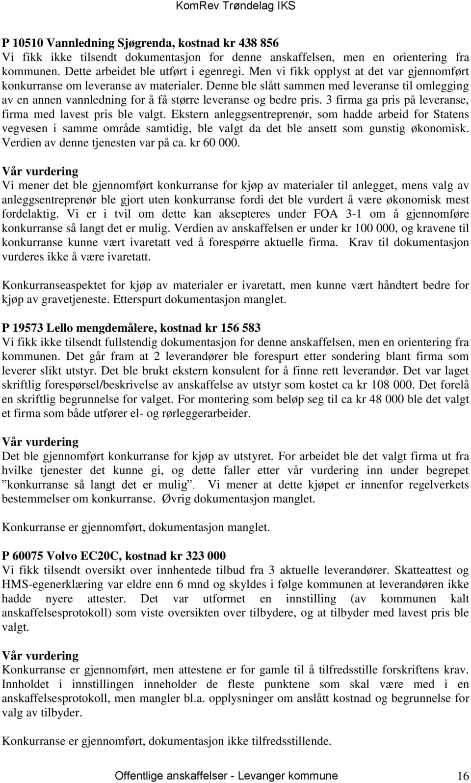 3 firma ga pris på leveranse, firma med lavest pris ble valgt.