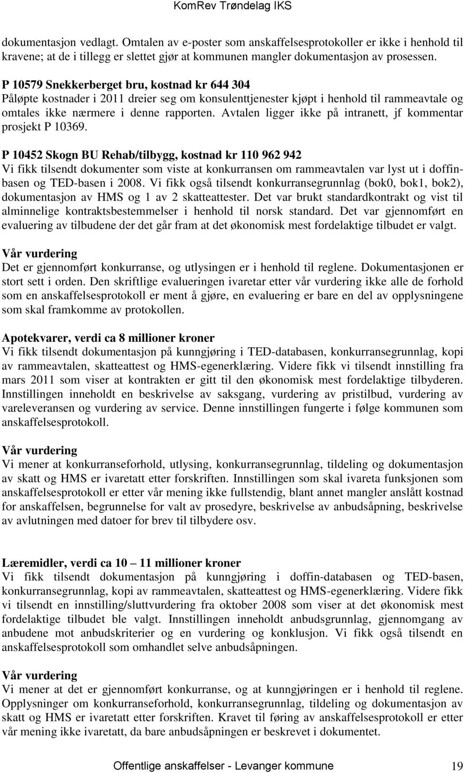 Avtalen ligger ikke på intranett, jf kommentar prosjekt P 10369.