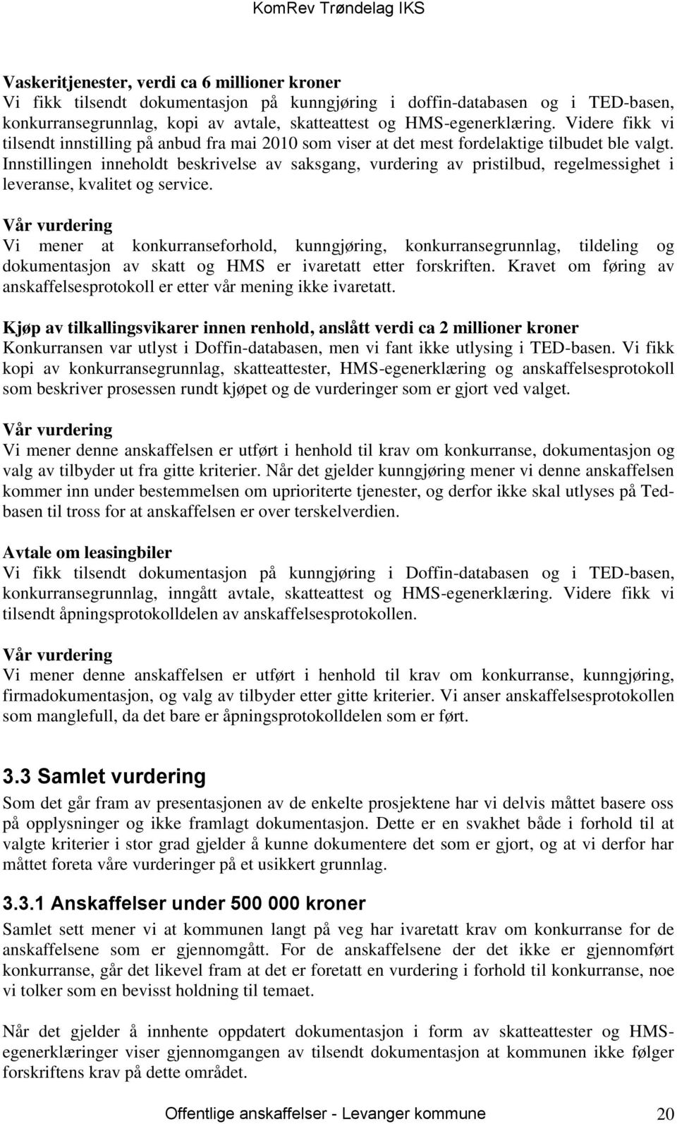 Innstillingen inneholdt beskrivelse av saksgang, vurdering av pristilbud, regelmessighet i leveranse, kvalitet og service.