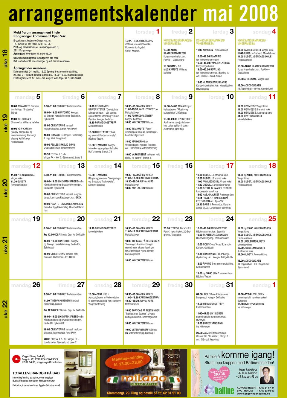 Åpningstider muséene: Kvinnemuséet: 24. mai kl. 12.00 åpning årets sommerutstilling. 25. mai-31. august: Tirsdag-søndag kl. 11.00-16.00, mandag stengt. Festningsmuséet: 17. mai 31.