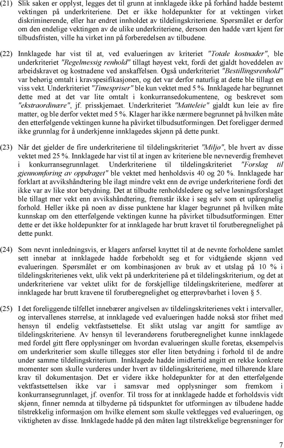 Spørsmålet er derfor om den endelige vektingen av de ulike underkriteriene, dersom den hadde vært kjent før tilbudsfristen, ville ha virket inn på forberedelsen av tilbudene.