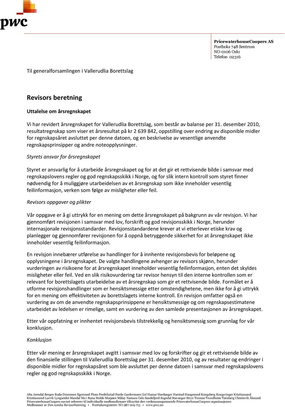 desember 2010, resultatregnskap som viser et årsresultat på kr 2 639 842, oppstilling over endring av disponible midler for regnskapsåret avsluttet per denne datoen, og en beskrivelse av vesentlige