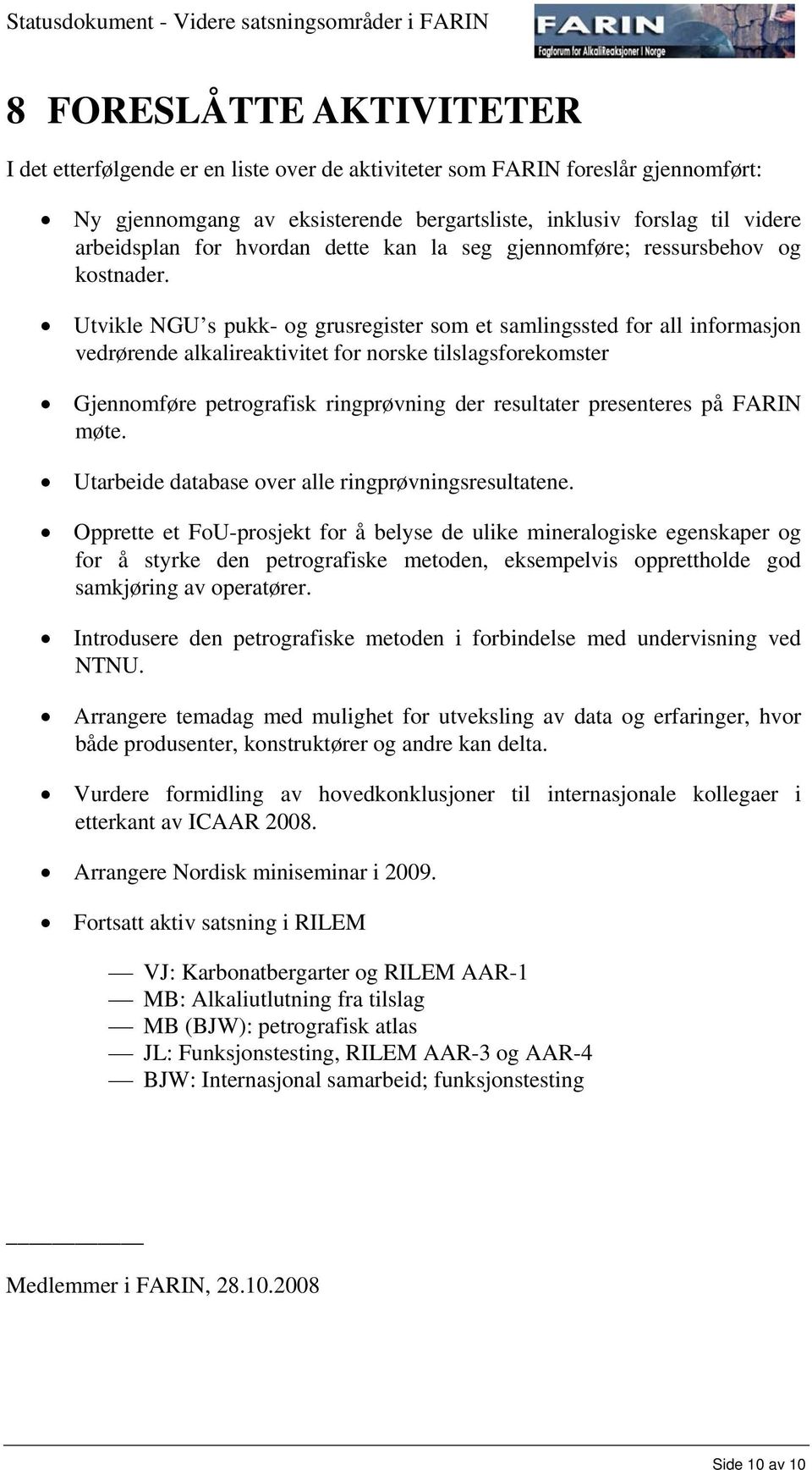 Utvikle NGU s pukk- og grusregister som et samlingssted for all informasjon vedrørende alkalireaktivitet for norske tilslagsforekomster Gjennomføre petrografisk ringprøvning der resultater