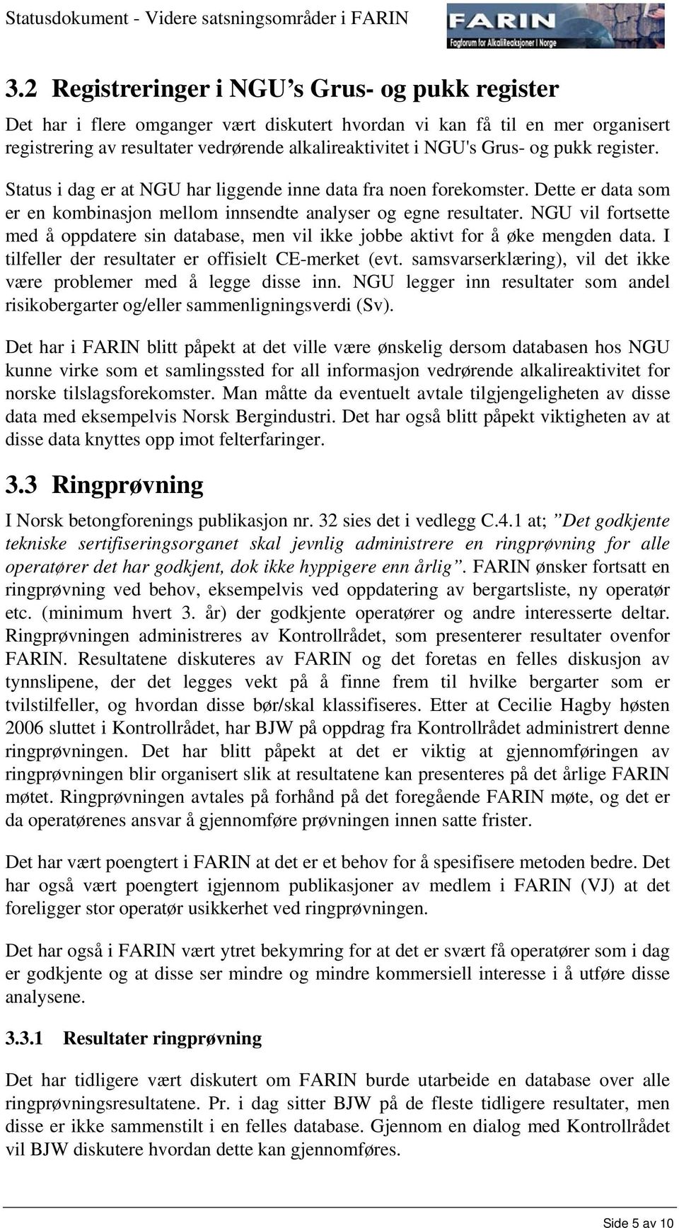 NGU vil fortsette med å oppdatere sin database, men vil ikke jobbe aktivt for å øke mengden data. I tilfeller der resultater er offisielt CE-merket (evt.