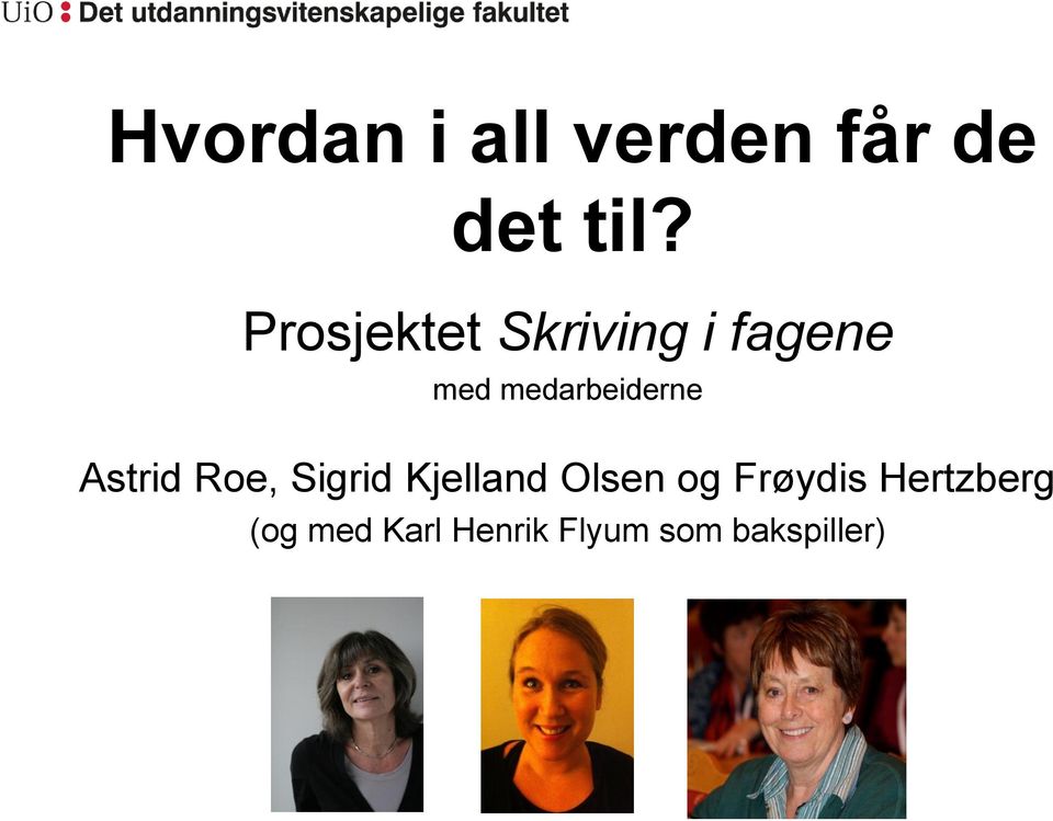 medarbeiderne Astrid Roe, Sigrid Kjelland