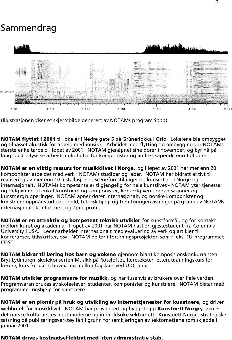 NOTAM gjenåpnet sine dører i november, og byr nå på langt bedre fysiske arbeidsmuligheter for komponister og andre skapende enn tidligere.