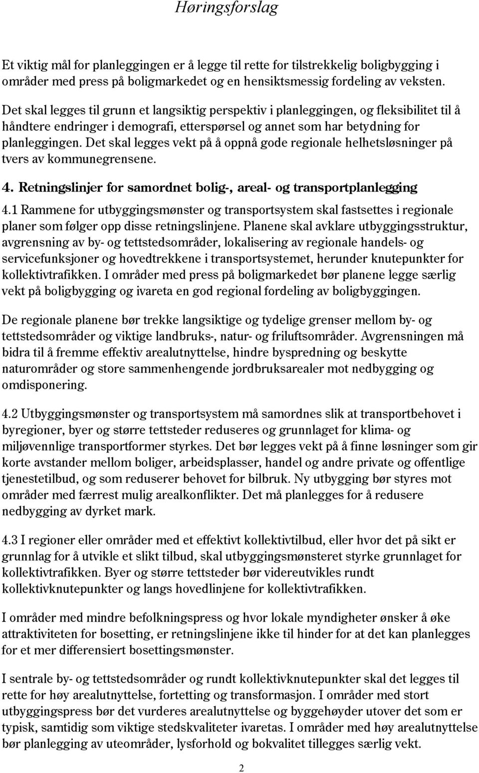 Det skal legges vekt på å oppnå gode regionale helhetsløsninger på tvers av kommunegrensene. 4. Retningslinjer for samordnet bolig-, areal- og transportplanlegging 4.