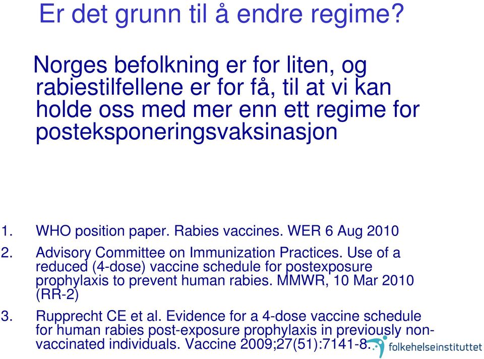 WHO position paper. Rabies vaccines. WER 6 Aug 2010 2. Advisory Committee on Immunization Practices.