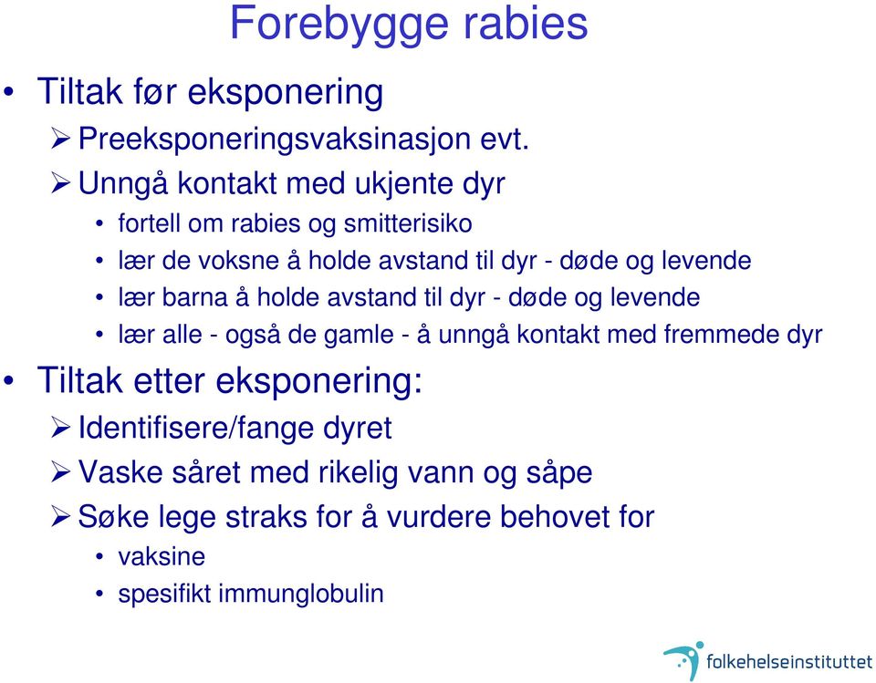 levende lær barna å holde avstand til dyr - døde og levende lær alle - også de gamle - å unngå kontakt med fremmede