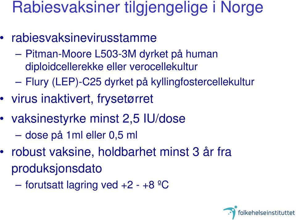 kyllingfostercellekultur virus inaktivert, frysetørret vaksinestyrke minst 2,5 IU/dose dose