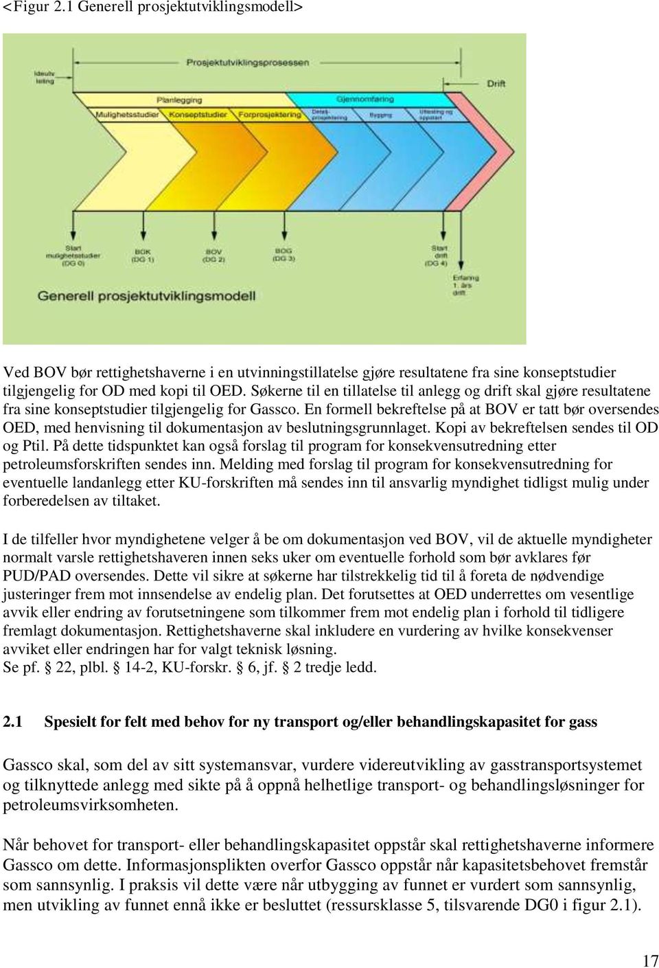 En formell bekreftelse på at BOV er tatt bør oversendes OED, med henvisning til dokumentasjon av beslutningsgrunnlaget. Kopi av bekreftelsen sendes til OD og Ptil.