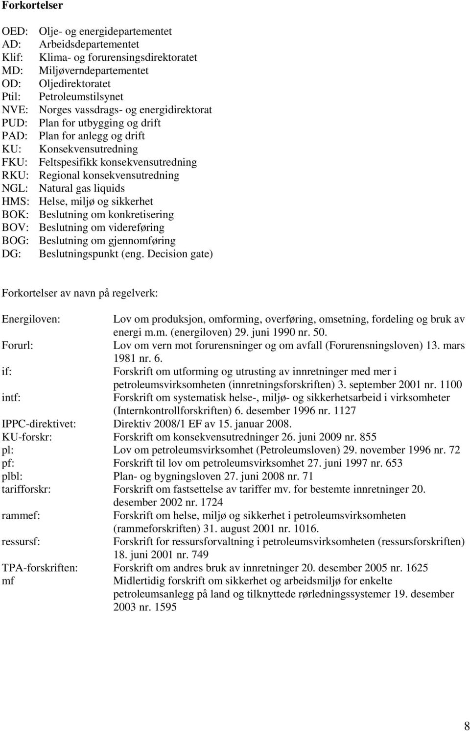 Natural gas liquids HMS: Helse, miljø og sikkerhet BOK: Beslutning om konkretisering BOV: Beslutning om videreføring BOG: Beslutning om gjennomføring DG: Beslutningspunkt (eng.