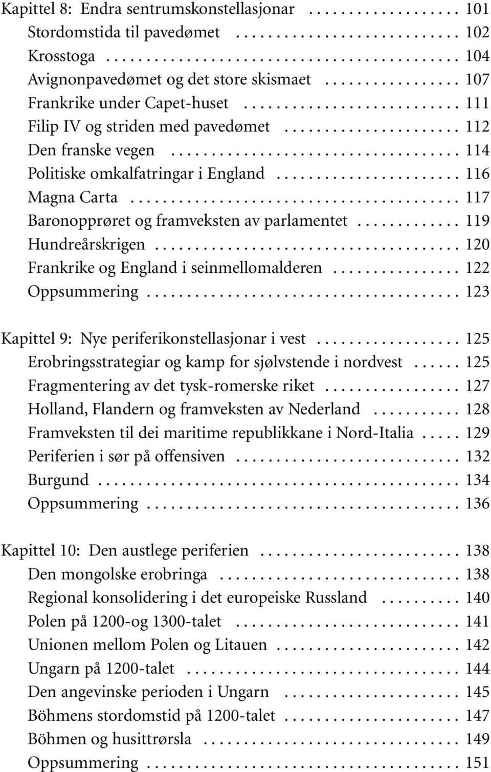 ...................... 116 Magna Carta......................................... 117 Baronopprøret og framveksten av parlamentet............. 119 Hundreårskrigen.