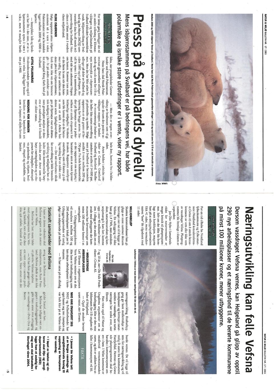 TONE MIKALSEN Natur & milio Bulletin For f rste gang foreligger det na en samlet tolkning av klimaut viklingen og miljøtilstanden på Svalbard inkludert havomradene rundt.