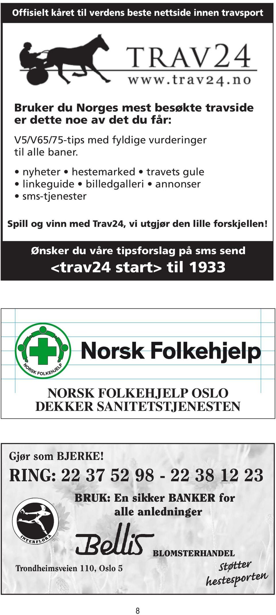 Ønsker du våre tipsforslag på sms send <trav24 start> til 1933 Hverdagstrav: Offisielt kåret til verdens beste nettside innen travsport Norsk Folkehjelp Oslo dekker