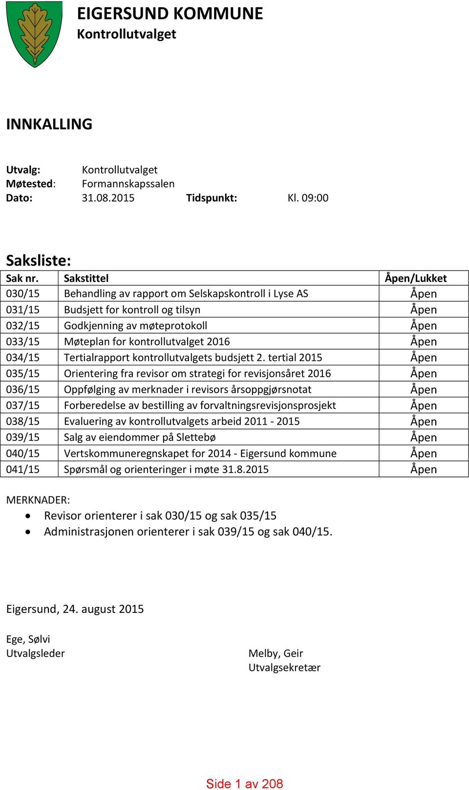 kontrollutvalget 2016 Åpen 034/15 Tertialrapport kontrollutvalgets budsjett 2.