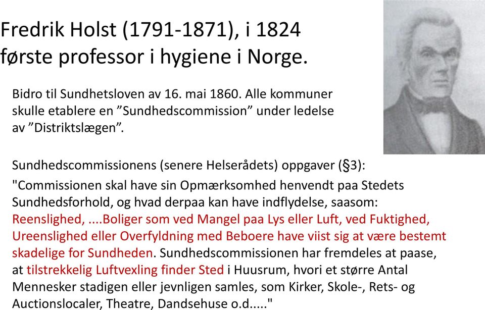 ..Boliger som ved Mangel paa Lys eller Luft, ved Fuktighed, Ureenslighed eller Overfyldning med Beboere have viist sig at være bestemt skadelige for Sundheden.