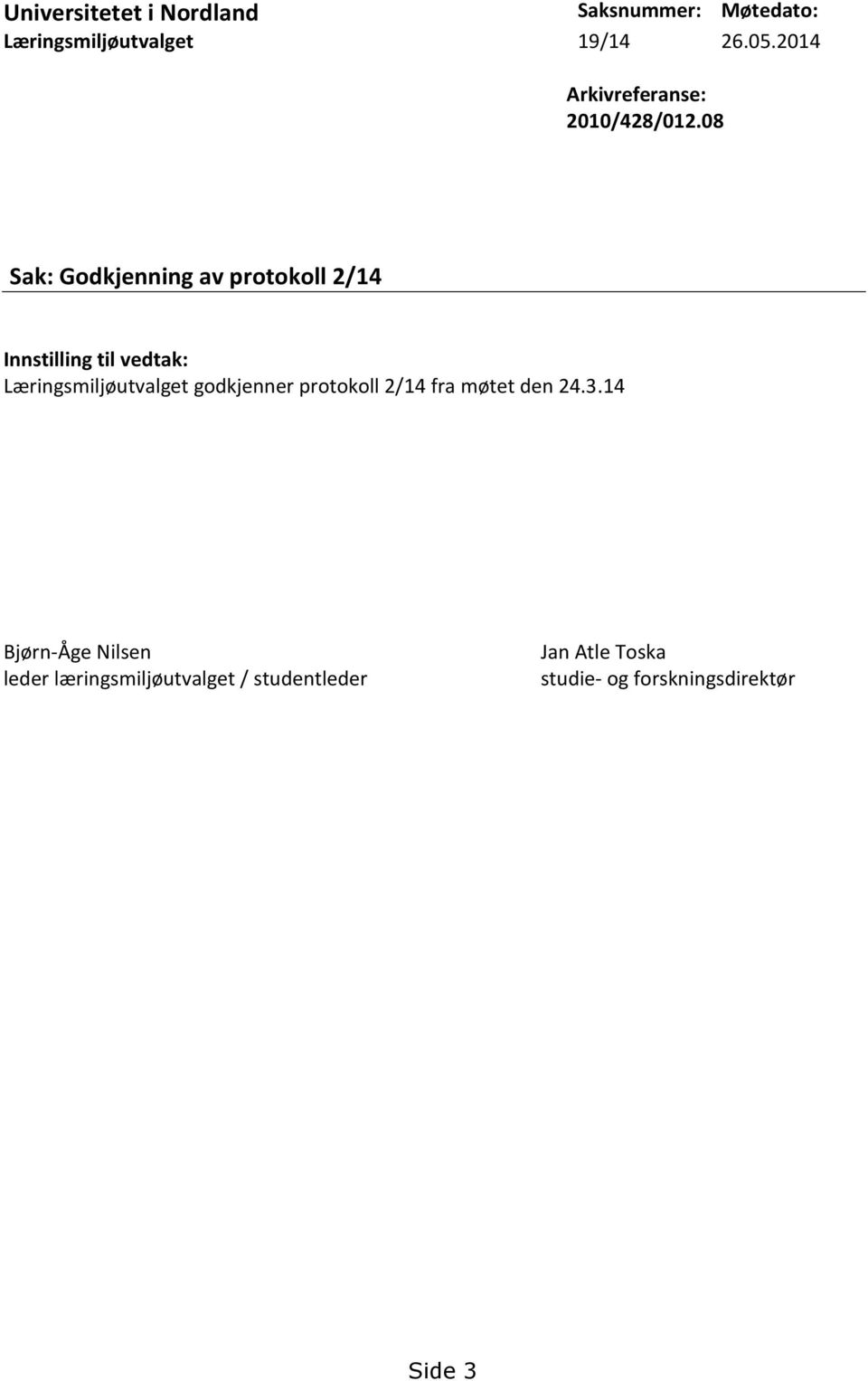 08 Sak: Godkjenning av protokoll 2/14 Innstilling til vedtak: Læringsmiljøutvalget