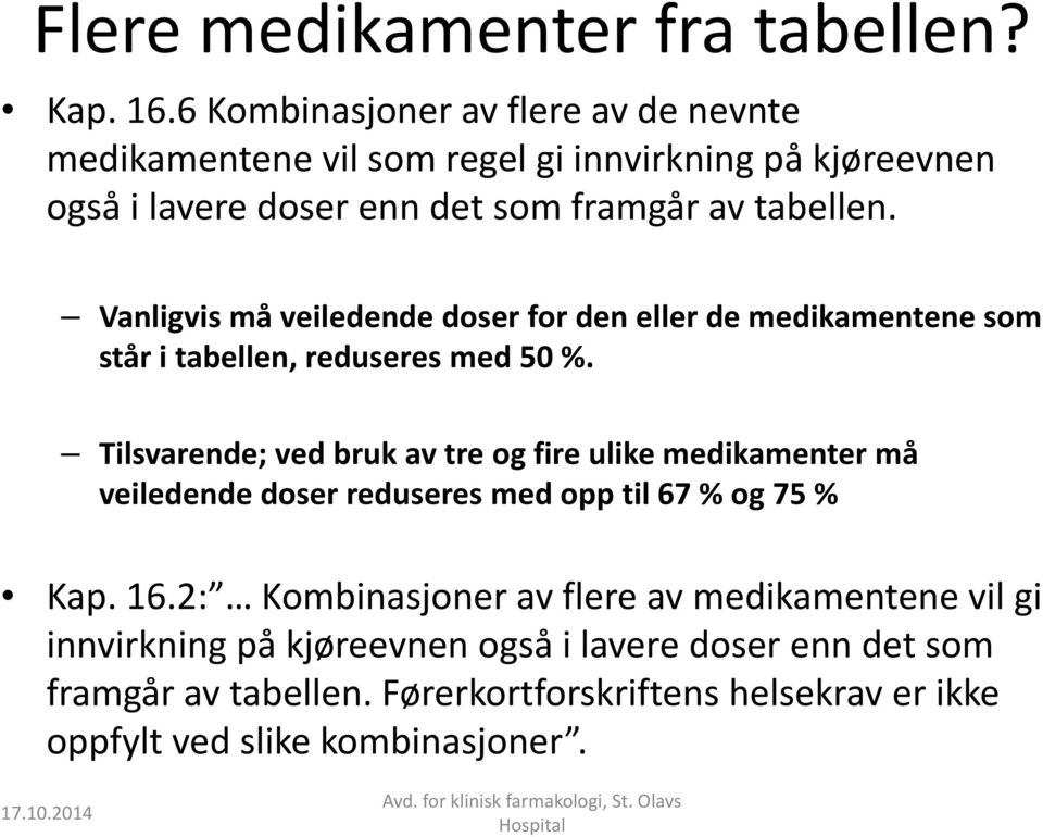 Vanligvis må veiledende doser for den eller de medikamentene som står i tabellen, reduseres med 50 %.