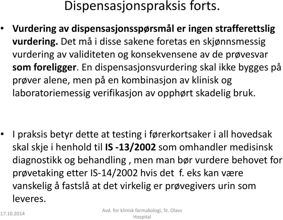 En dispensasjonsvurdering skal ikke bygges på prøver alene, men på en kombinasjon av klinisk og laboratoriemessig verifikasjon av opphørt skadelig bruk.