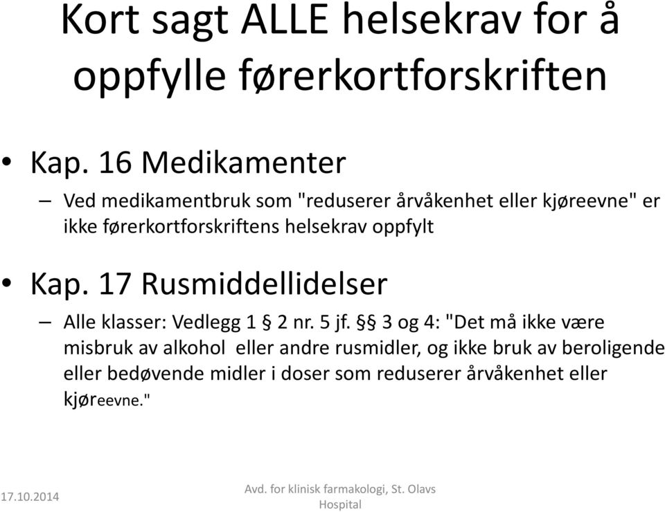 førerkortforskriftens helsekrav oppfylt Kap. 17 Rusmiddellidelser Alle klasser: Vedlegg 1 2 nr. 5 jf.