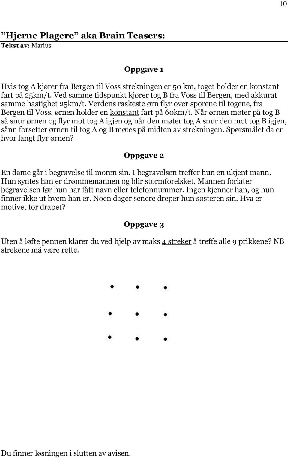 Verdens raskeste ørn flyr over sporene til togene, fra Bergen til Voss, ørnen holder en konstant fart på 60km/t.