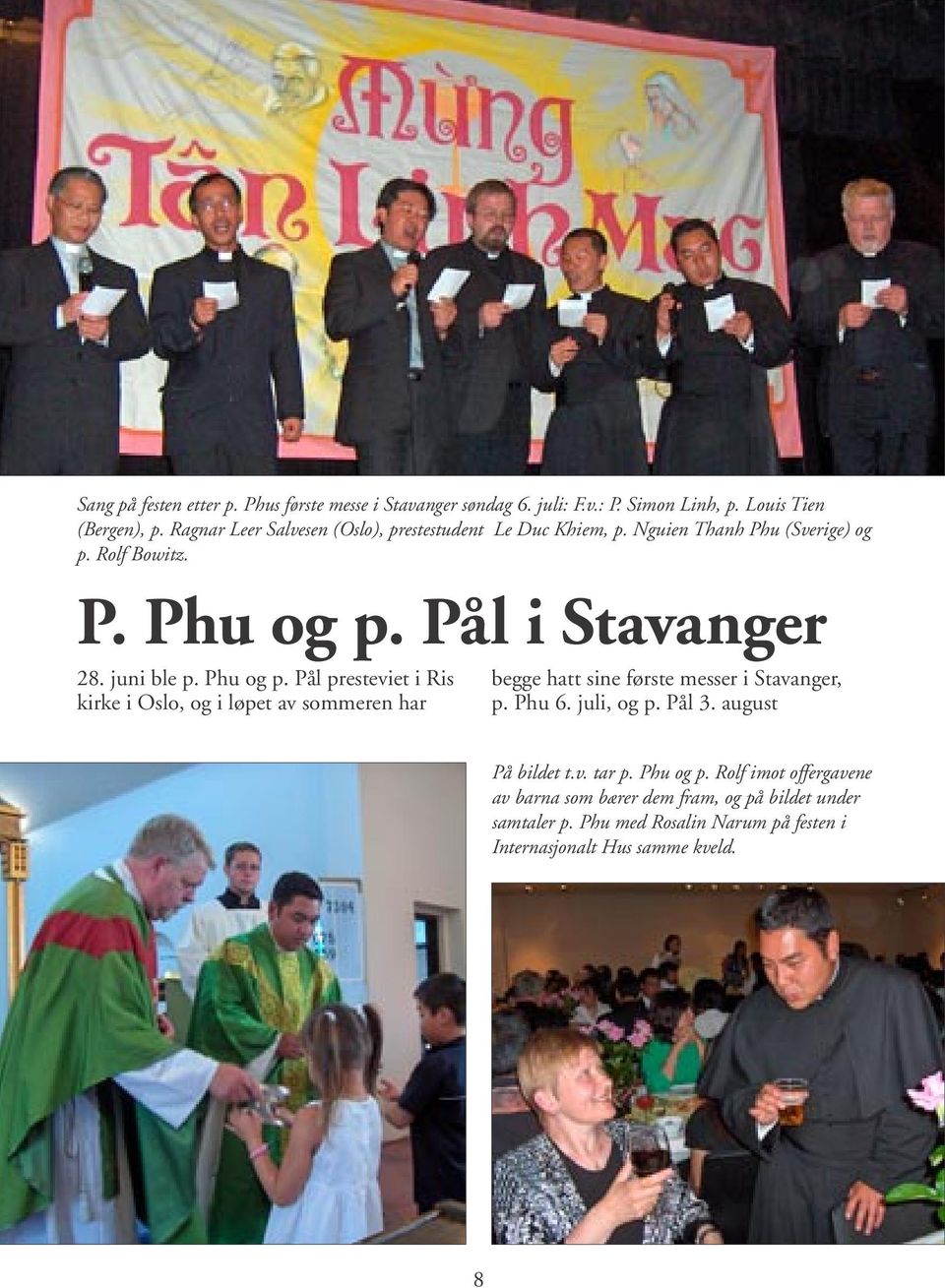Phu og p. Pål presteviet i Ris kirke i Oslo, og i løpet av sommeren har begge hatt sine første messer i Stavanger, p. Phu 6. juli, og p. Pål 3.
