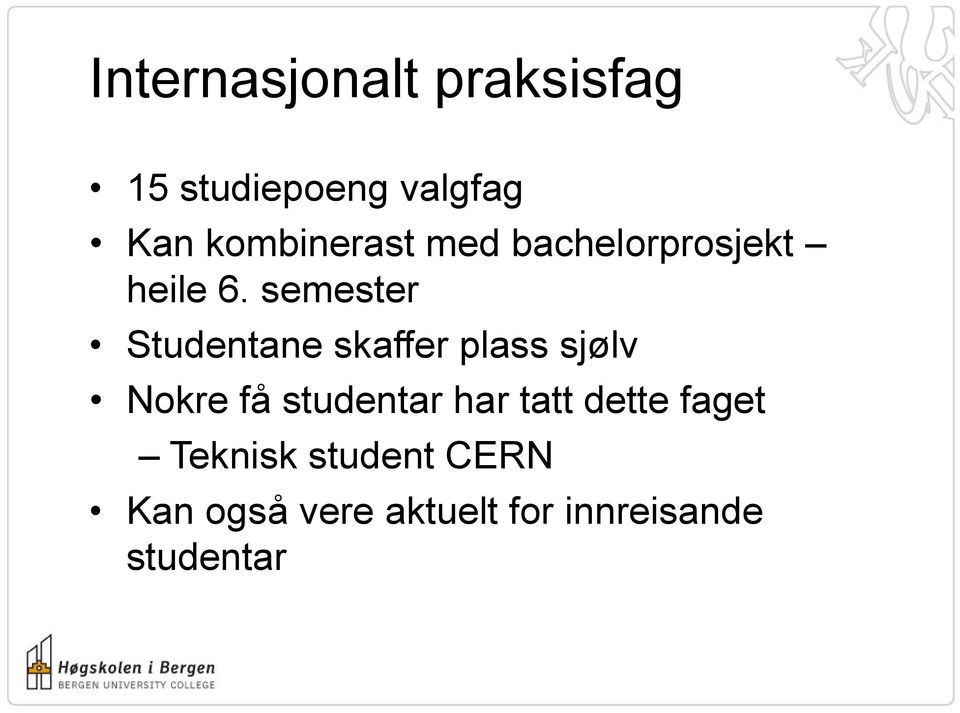 semester Studentane skaffer plass sjølv Nokre få studentar