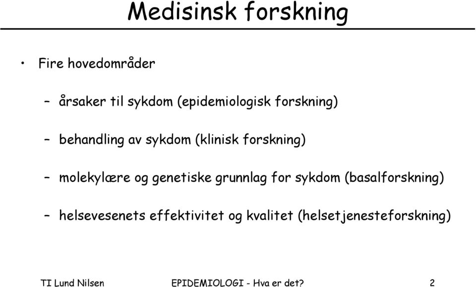 genetiske grunnlag for sykdom (basalforskning) helsevesenets effektivitet