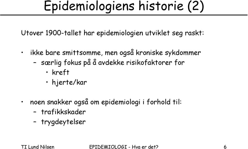 avdekke risikofaktorer for kreft hjerte/kar noen snakker også om epidemiologi i