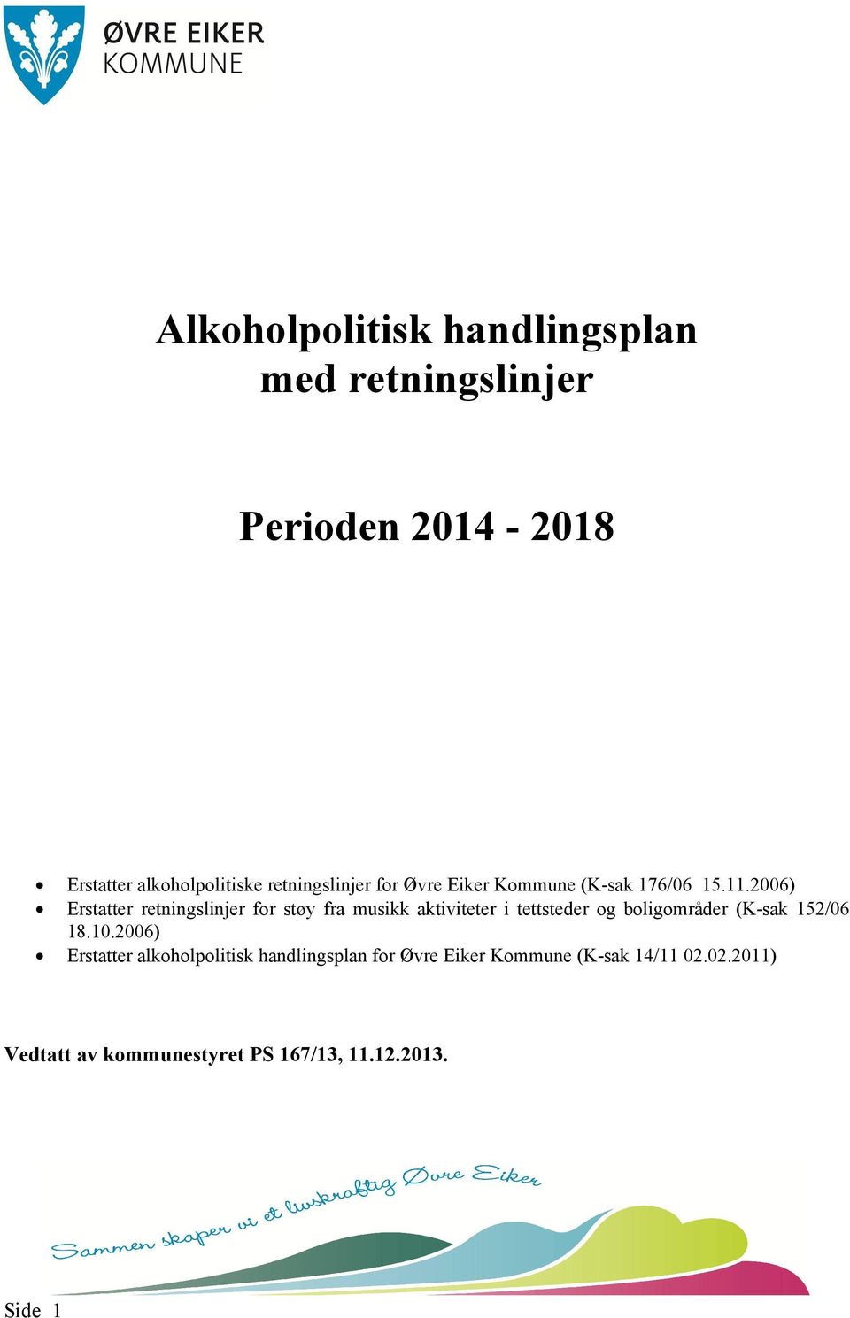 2006) Erstatter retningslinjer for støy fra musikk aktiviteter i tettsteder og boligområder (K-sak