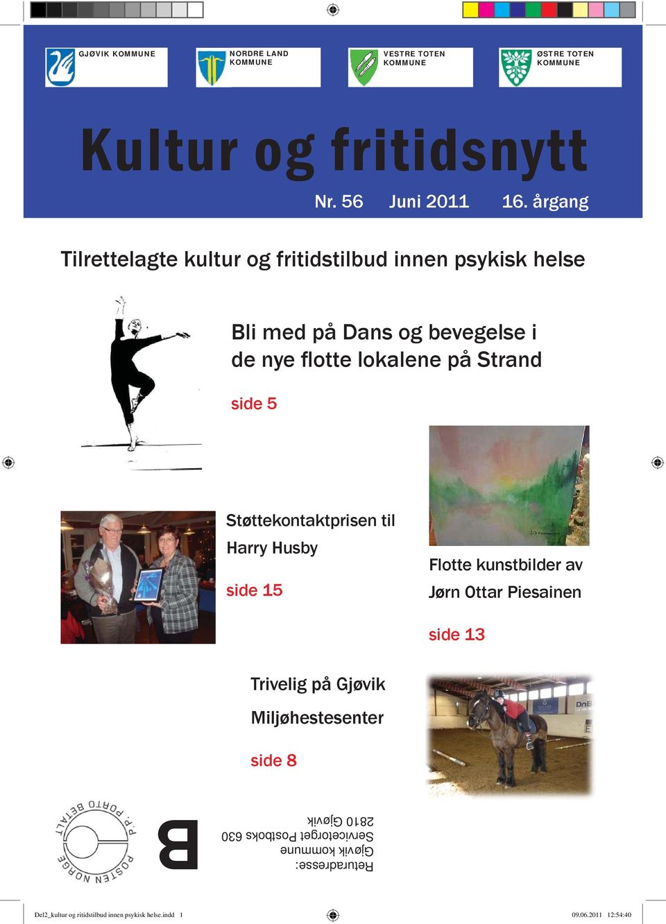 Støttekontaktprisen til Harry Husby side 15 Flotte kunstbilder av Jørn Ottar Piesainen side 13 Trivelig på Gjøvik Miljøhestesenter side 8