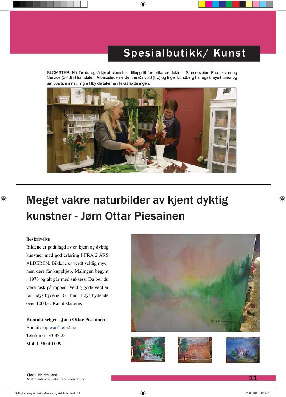 Meget vakre naturbilder av kjent dyktig kunstner - Jørn Ottar Piesainen Beskrivelse Bildene er godt lagd av en kjent og dyktig kunstner med god erfaring I FRA 2 ÅRS ALDEREN.