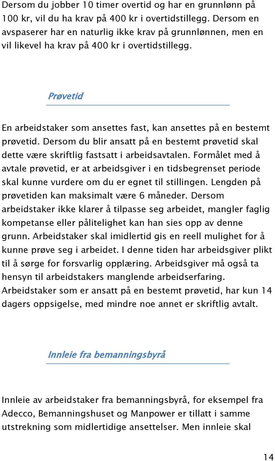 Dersom du blir ansatt på en bestemt prøvetid skal dette være skriftlig fastsatt i arbeidsavtalen.