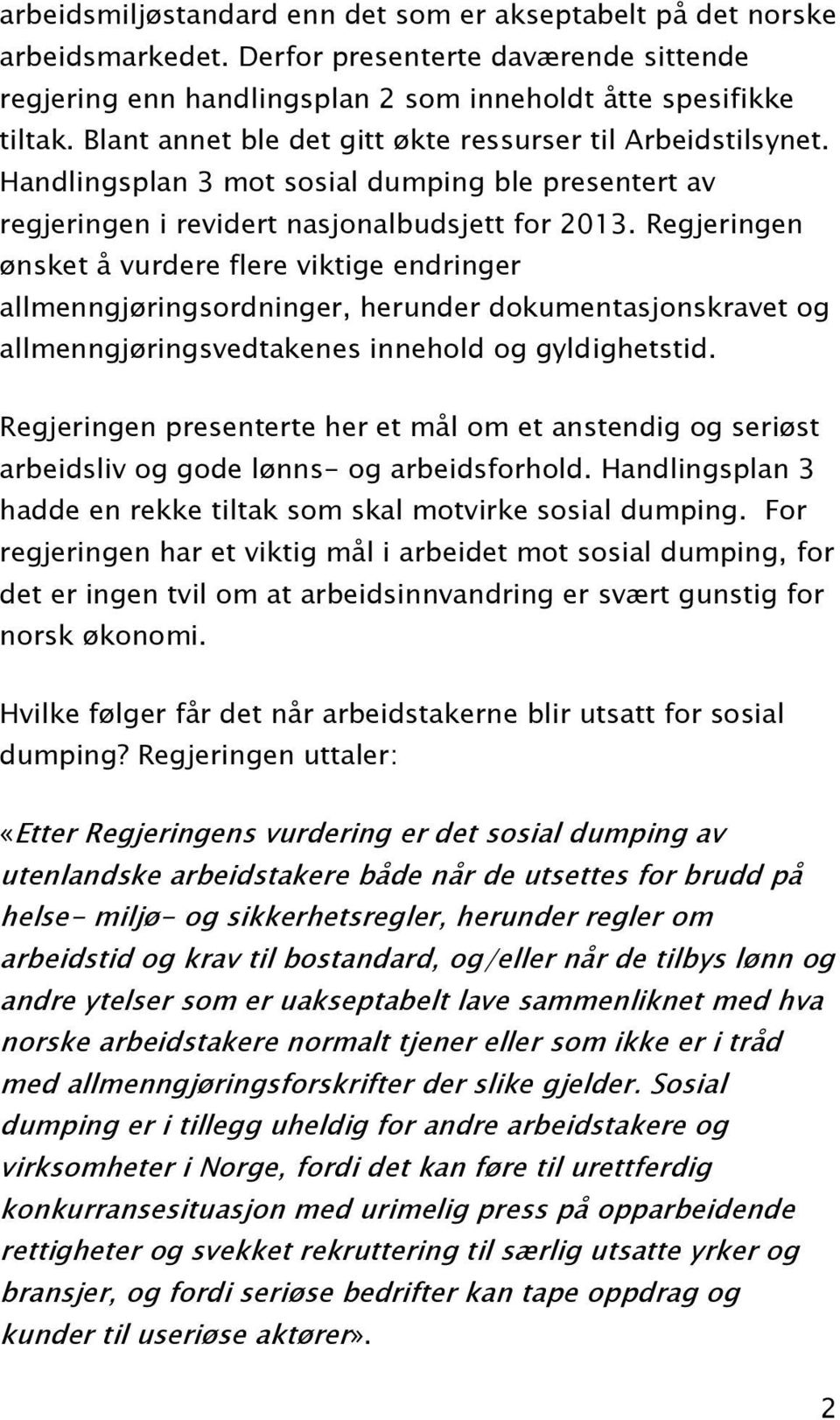 Regjeringen ønsket å vurdere flere viktige endringer allmenngjøringsordninger, herunder dokumentasjonskravet og allmenngjøringsvedtakenes innehold og gyldighetstid.