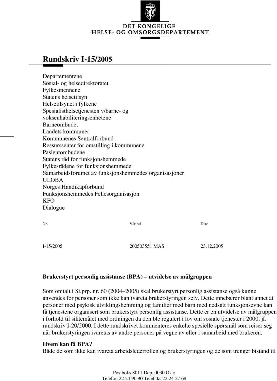 funksjonshemmedes organisasjoner ULOBA Norges Handikapforbund Funksjonshemmedes Fellesorganisasjon KFO Dialogue Nr. Vår ref Dato I-15/2005 200503551 MAS 23.12.