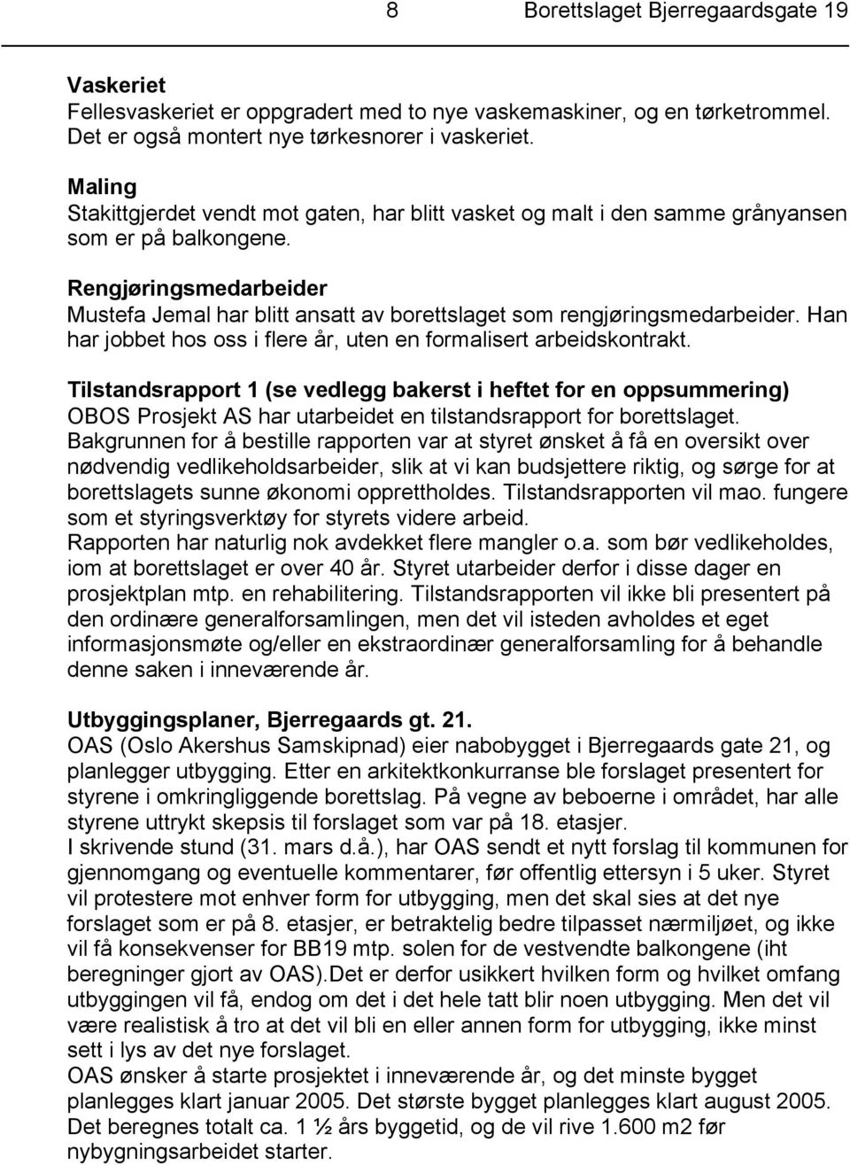 Rengjøringsmedarbeider Mustefa Jemal har blitt ansatt av borettslaget som rengjøringsmedarbeider. Han har jobbet hos oss i flere år, uten en formalisert arbeidskontrakt.