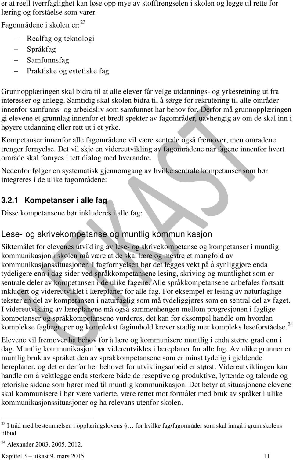 og anlegg. Samtidig skal skolen bidra til å sørge for rekrutering til alle områder innenfor samfunns- og arbeidsliv som samfunnet har behov for.