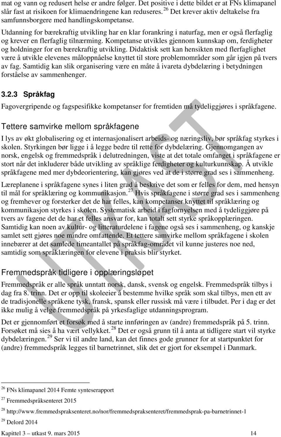 Utdanning for bærekraftig utvikling har en klar forankring i naturfag, men er også flerfaglig og krever en flerfaglig tilnærming.