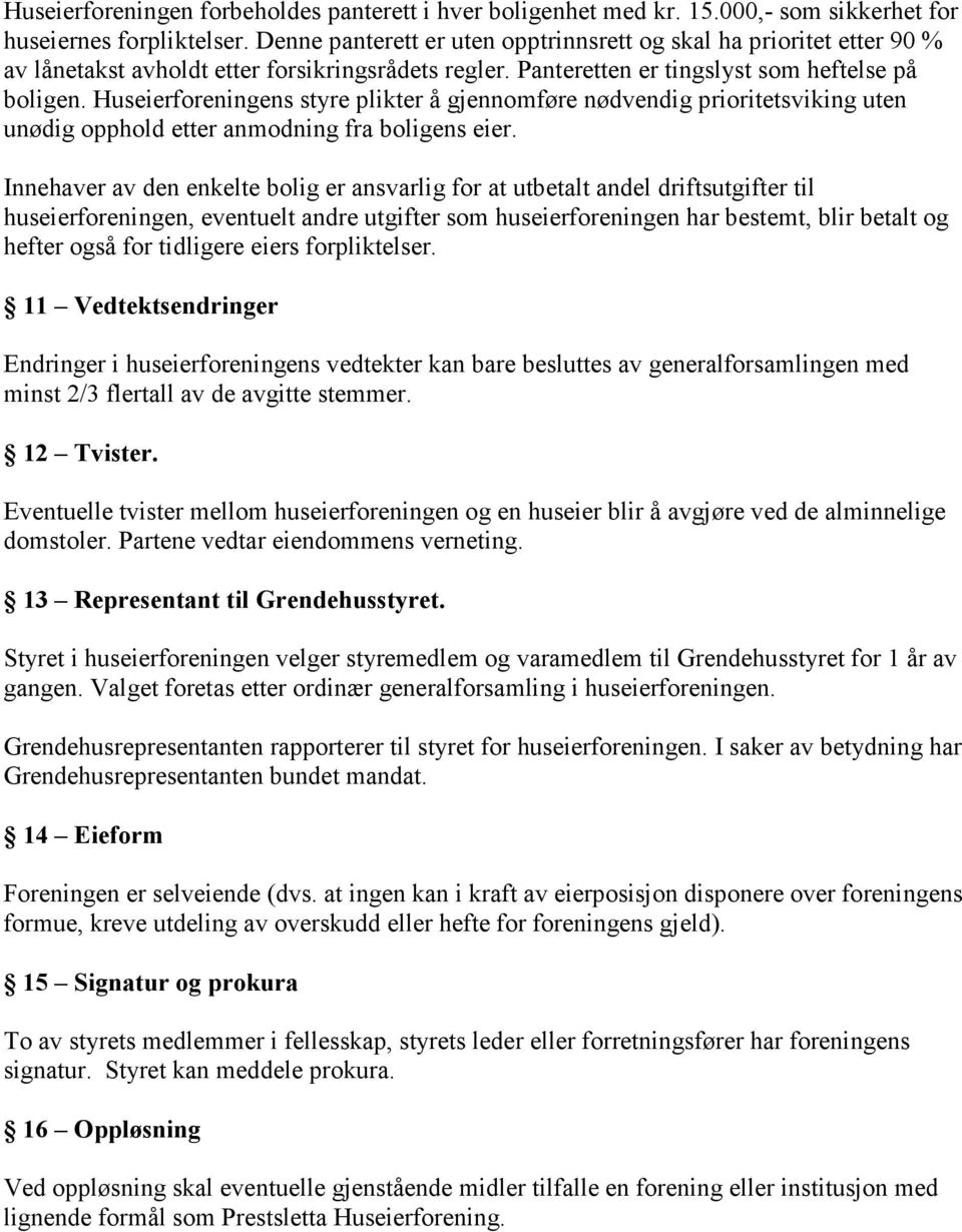 Huseierforeningens styre plikter å gjennomføre nødvendig prioritetsviking uten unødig opphold etter anmodning fra boligens eier.