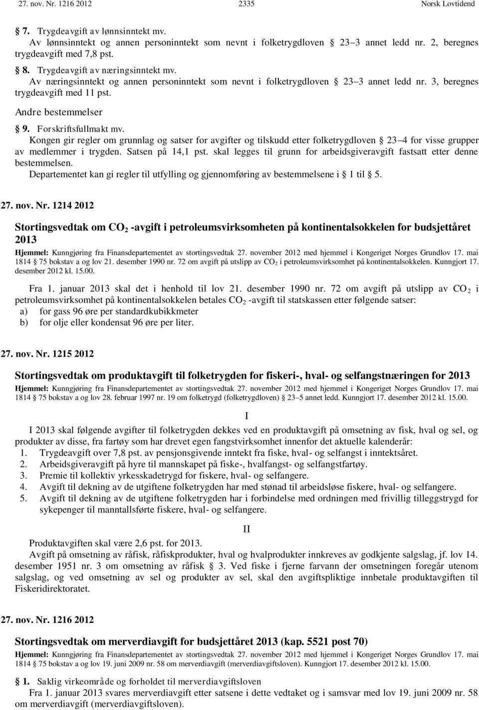 3, beregnes trygdeavgift med 11 pst. Andre bestemmelser 9. Forskriftsfullmakt mv.