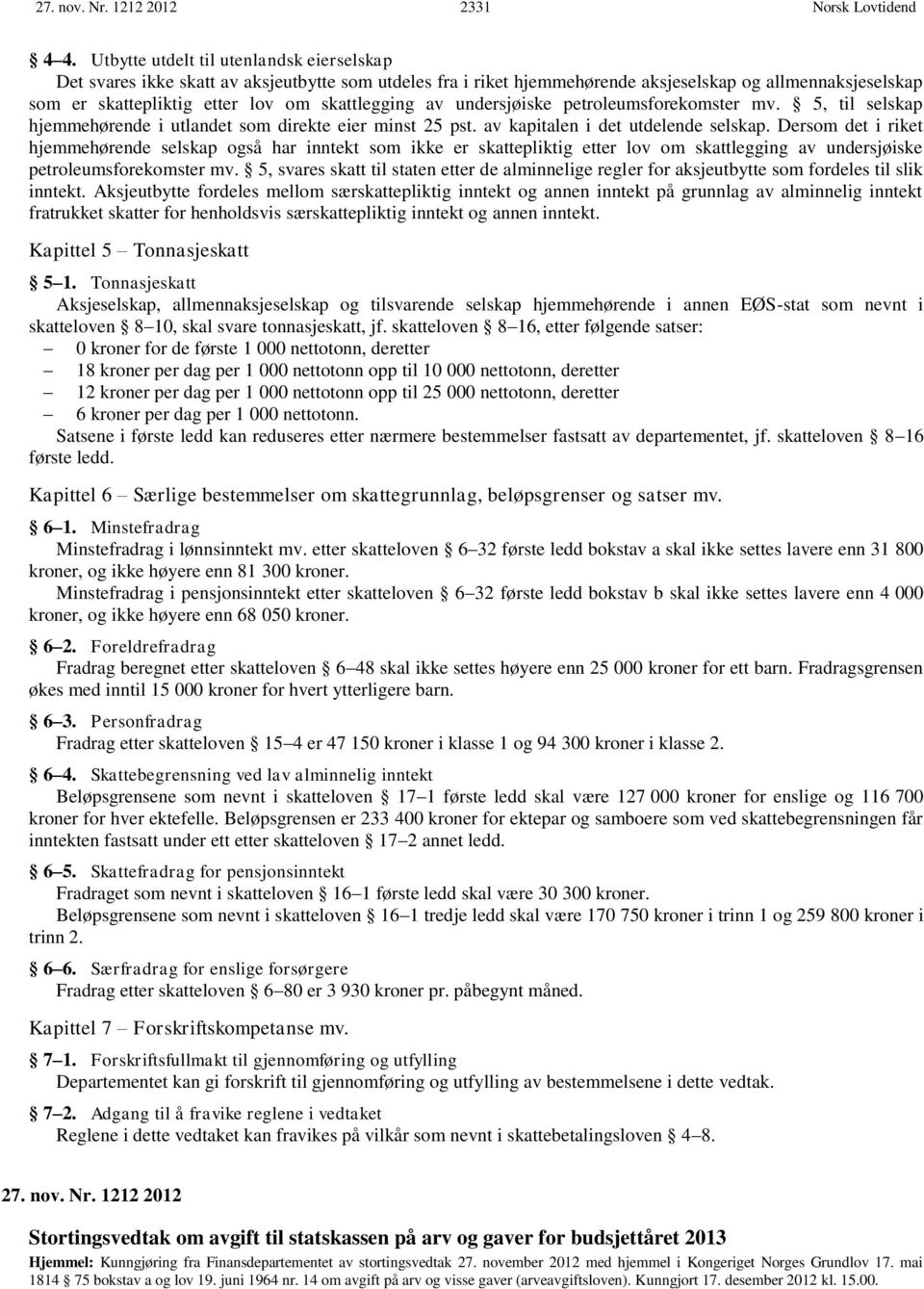 skattlegging av undersjøiske petroleumsforekomster mv. 5, til selskap hjemmehørende i utlandet som direkte eier minst 25 pst. av kapitalen i det utdelende selskap.