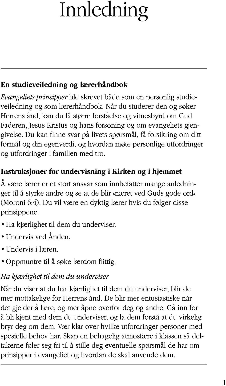 Du kan finne svar på livets spørsmål, få forsikring om ditt formål og din egenverdi, og hvordan møte personlige utfordringer og utfordringer i familien med tro.