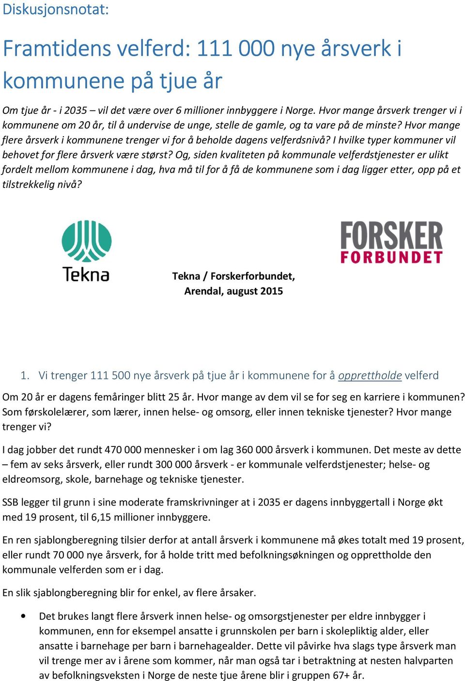 Hvor mange flere årsverk i kommunene trenger vi for å beholde dagens velferdsnivå? I hvilke typer kommuner vil behovet for flere årsverk være størst?