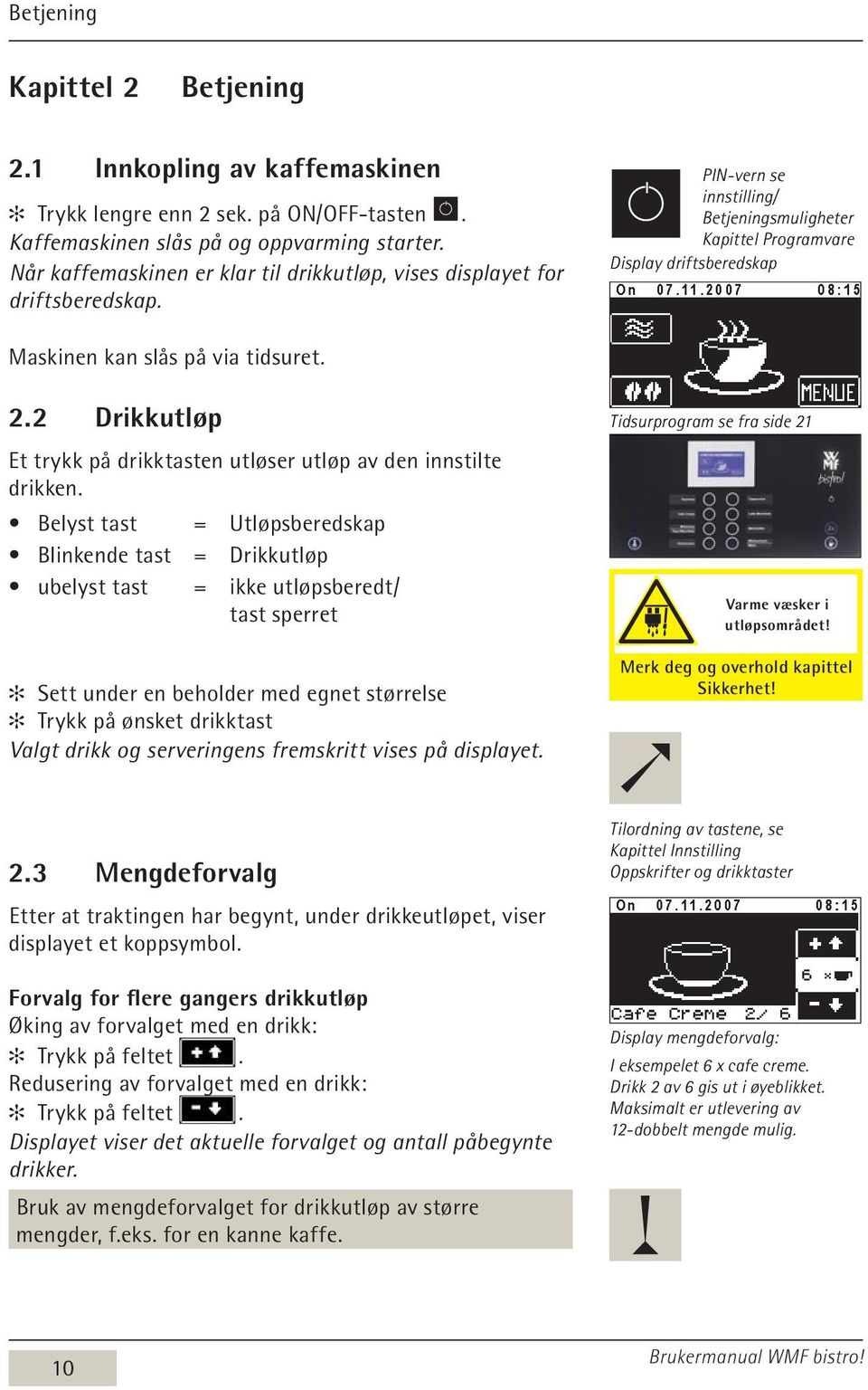 PIN-vern se innstilling/ Betjeningsmuligheter Kapittel Programvare Display driftsberedskap Maskinen kan slås på via tidsuret. 2.